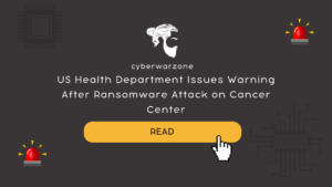 US Health Department Issues Warning After Ransomware Attack on Cancer Center