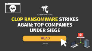 Cl0P Ransomware Strikes Again: Top Companies Under Siege