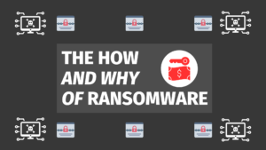 The How and Why of Ransomware