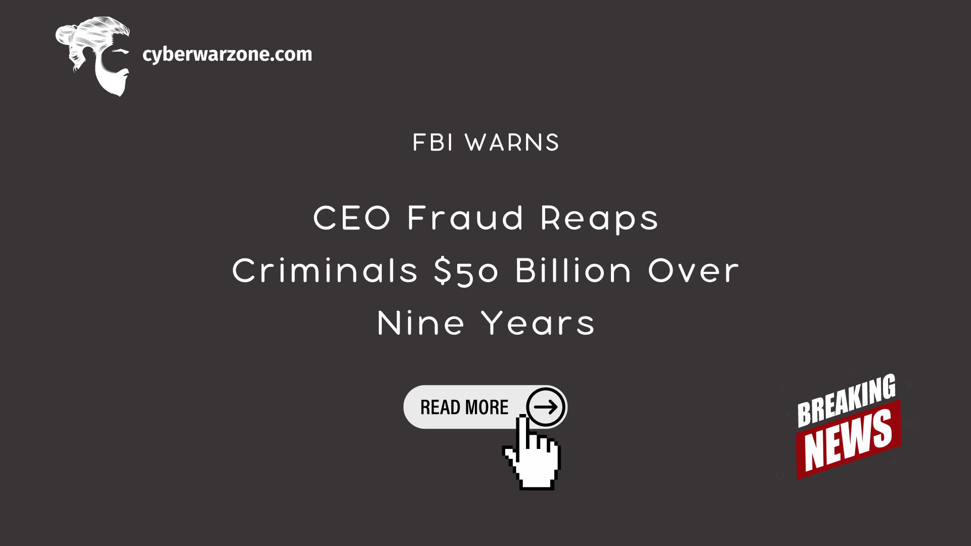 CEO Fraud Reaps Criminals $50 Billion Over Nine Years, Warns FBI