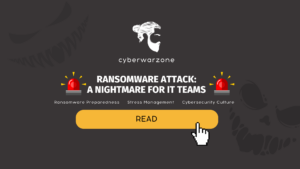 Ransomware Attack: A Nightmare for IT Teams