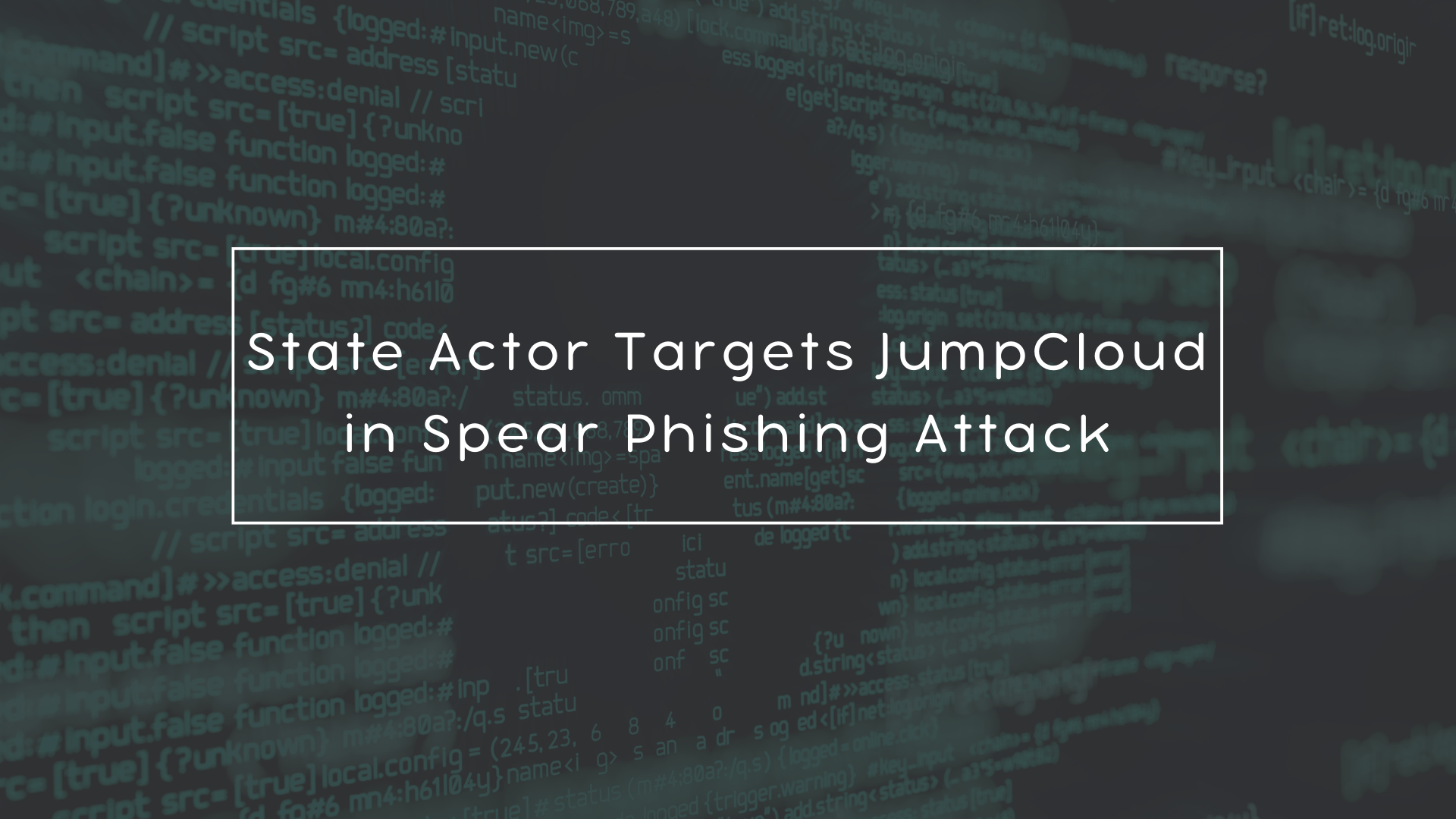 State Actor Targets JumpCloud in Spear Phishing Attack