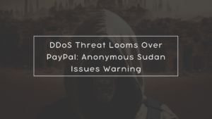 DDoS Threat Looms Over PayPal: Anonymous Sudan Issues Warning