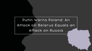 Putin Warns Poland: An Attack on Belarus Equals an Attack on Russia