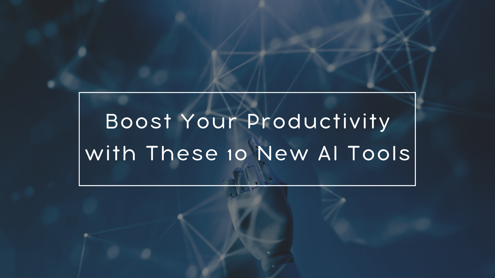 Boost Your Productivity with These 10 New AI Tools
