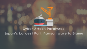 Cyber Attack Paralyzes Japan's Largest Port: Ransomware to Blame