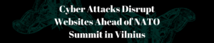 Cyber Attacks Disrupt Websites Ahead of NATO Summit in Vilnius