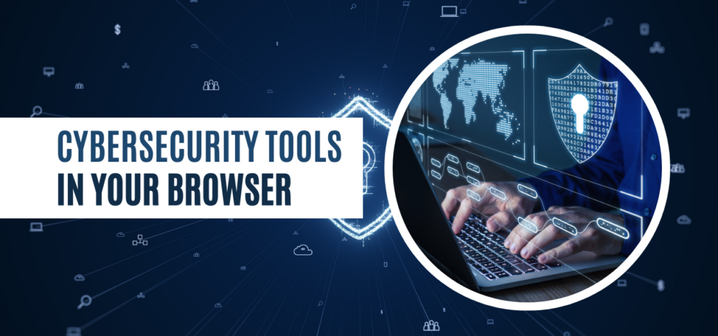 Cybersecurity tools in your browser