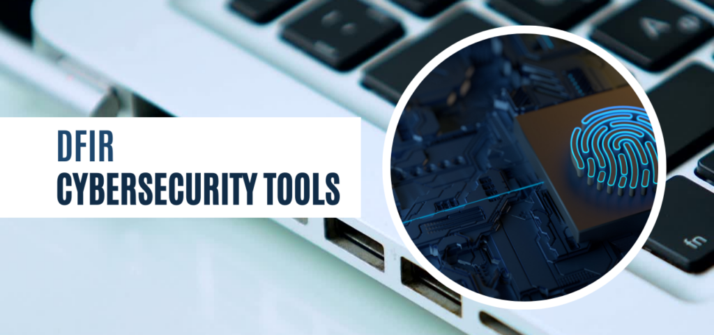Cybersecurity tools for DFIR
