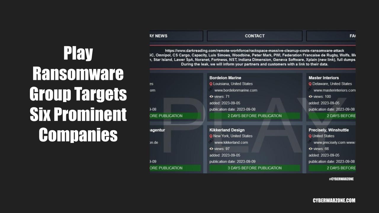 Play Ransomware Group Targets Six Prominent Companies