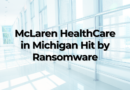 McLaren HealthCare in Michigan Hit by Ransomware