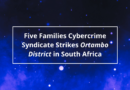 Five Families Cybercrime Syndicate Strikes Ortambo District in South Africa